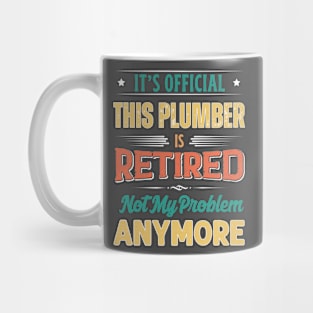 Plumber Retirement Funny Retired Not My Problem Anymore Mug